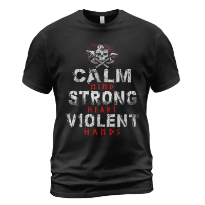 Viking T Shirt Calm Mind Strong Heart Violent Hands Design Stoic Relentless Battle-Ready Message