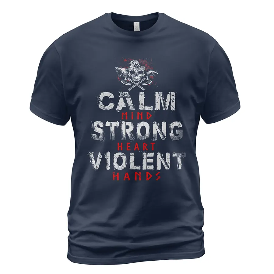 Viking T Shirt Calm Mind Strong Heart Violent Hands Design Stoic Relentless Battle-Ready Message Viking T Shirt Calm Mind Strong Heart Violent Hands Design Stoic Relentless Battle-Ready Message