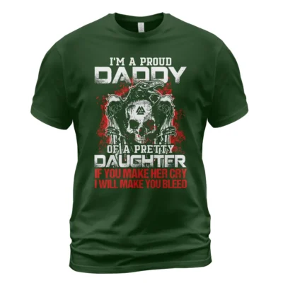 Viking T Shirts I'm A Proud Daddy Of A Pretty Daughter If You Make Her Cry I Will Make You Bleed Essential Iconic