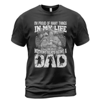 Viking T Shirts I'm Proud Of Many Things In My Life But Nothing Beats Being A Dad Iconic Statement Print