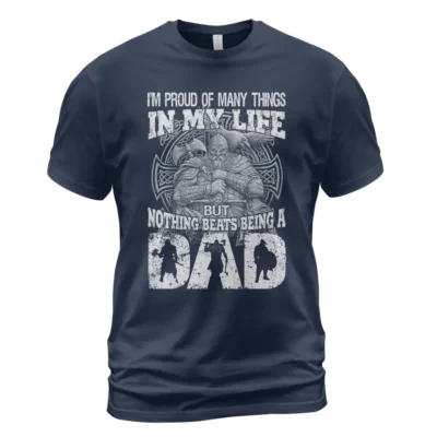 Viking T Shirts I'm Proud Of Many Things In My Life But Nothing Beats Being A Dad Iconic Statement Print