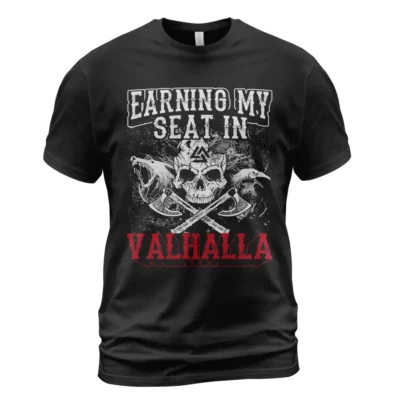 Viking T Shirts Earning My Seat In Valhalla Valhalla Bound Glory