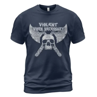 Viking T Shirts Violent When Necessary Viking Skull Art Iconic Battle-Ready Statement