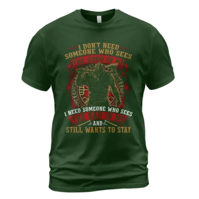 Viking T Shirts I Don't Need Someone Who Sees The Good In Me I Need Someone Who Sees The Bad In Me And Still Wants To Stay Fierce Loyal Statement Viking T Shirts I Don't Need Someone Who Sees The Good In Me I Need Someone Who Sees The Bad In Me And Still Wants To Stay Fierce Loyal Statement