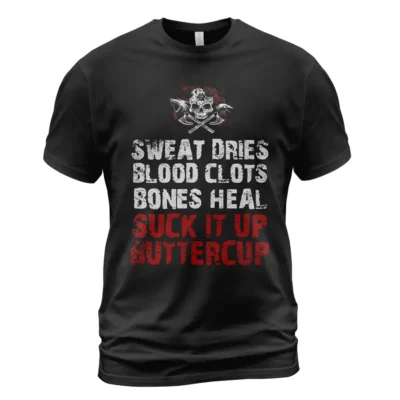 Viking T Shirts Sweat Dries Blood Clots Bones Heal Suck It Up Buttercup Bold Grit Mindset