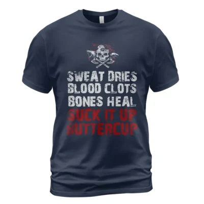 Viking T Shirts Sweat Dries Blood Clots Bones Heal Suck It Up Buttercup Bold Grit Mindset