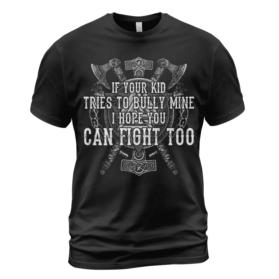 Viking T Shirts If Your Kid Tries To Bully Mine I Hope You Can Fight Too Fierce Protective Pride Viking T Shirts If Your Kid Tries To Bully Mine I Hope You Can Fight Too Fierce Protective Pride