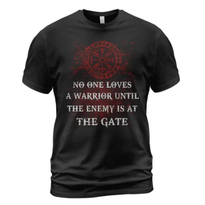 Viking Store Viking Shirt No One Loves A Warrior Until The Enemy Is At The Gate Legendary Proven Warrior Message