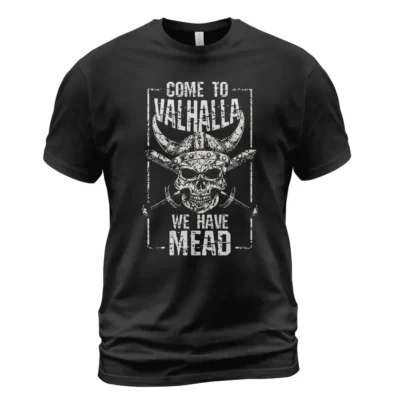 Norse Tee Come To Valhalla We Have Mead Epic Timeless Meaning