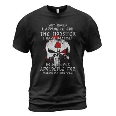 Norse Tee Why Should I Apologize For The Monster I Have Become? No One Ever Apologize For Making Me This Way - Timeless Myth And Meaning