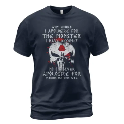 Norse Tee Why Should I Apologize For The Monster I Have Become? No One Ever Apologize For Making Me This Way - Timeless Myth And Meaning