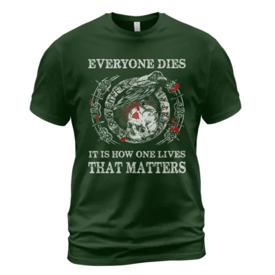 Viking Shirts For Men - Everyone Dies It Is How One Lives That Matters Timeless Iconic Meaning Guide