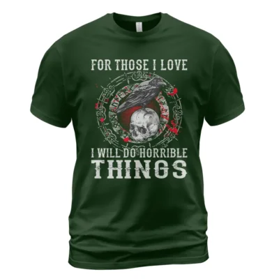 Viking Shirts For Men - For Those I Love I Will Do Horrible Things Timeless Iconic Meaning Guide