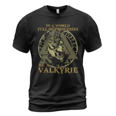 Viking Store Viking T Shirt In A World Full Of Princesses Be A Valkyrie Strong Fearless Girl Vibe