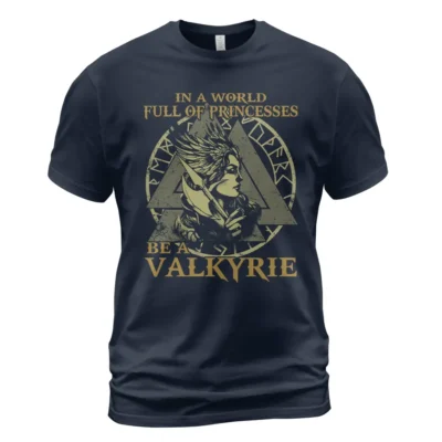 Viking T Shirt In A World Full Of Princesses Be A Valkyrie Strong Fearless Girl Vibe